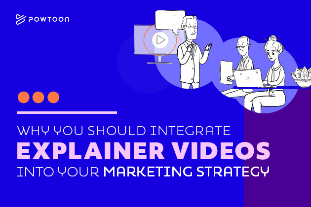 Learn how and why you should integrate explainer videos in your marketing strategy